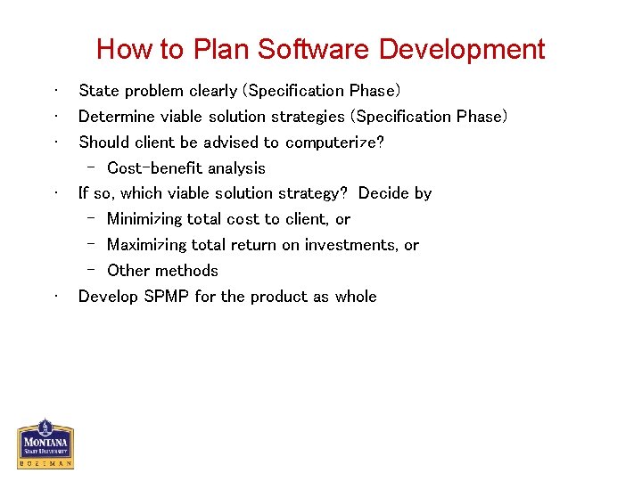 How to Plan Software Development • • • State problem clearly (Specification Phase) Determine