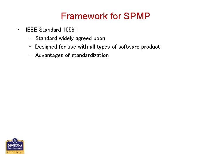 Framework for SPMP • IEEE Standard 1058. 1 – Standard widely agreed upon –