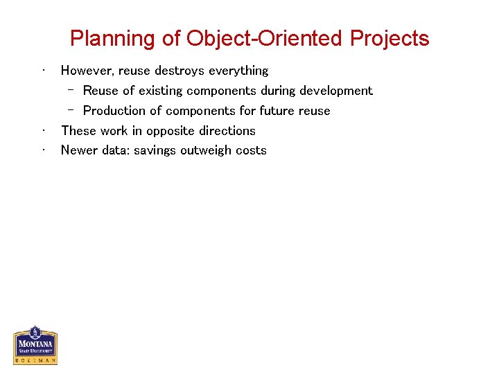 Planning of Object-Oriented Projects • • • However, reuse destroys everything – Reuse of