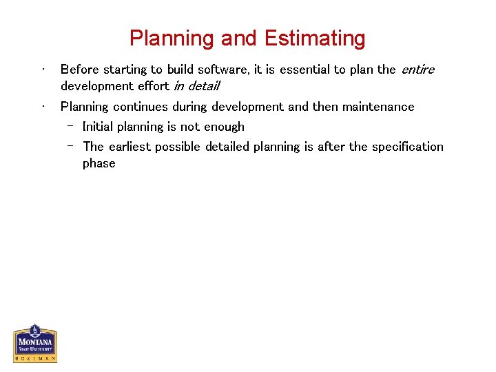 Planning and Estimating • • Before starting to build software, it is essential to