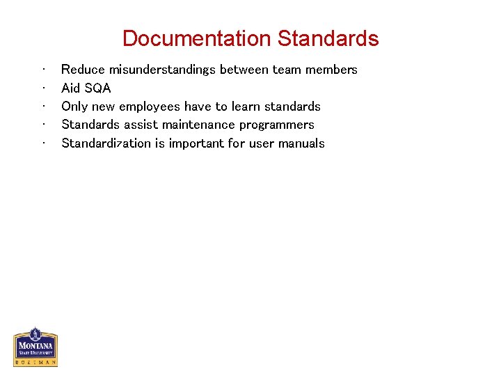 Documentation Standards • • • Reduce misunderstandings between team members Aid SQA Only new