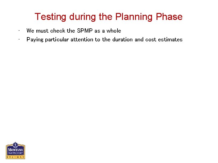 Testing during the Planning Phase • • We must check the SPMP as a