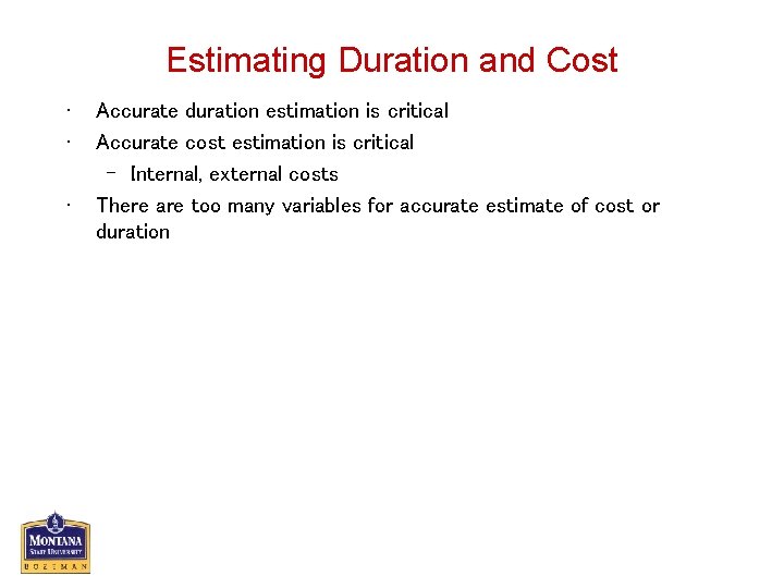 Estimating Duration and Cost • • • Accurate duration estimation is critical Accurate cost