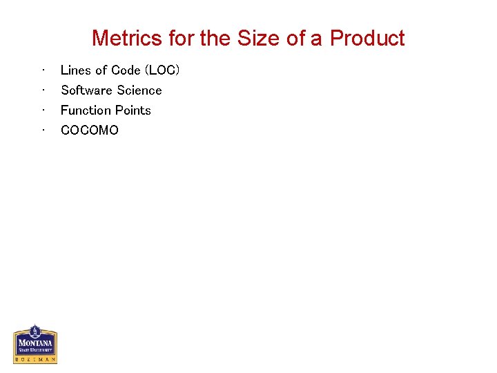 Metrics for the Size of a Product • • Lines of Code (LOC) Software