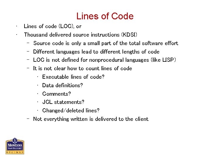 Lines of Code • • Lines of code (LOC), or Thousand delivered source instructions