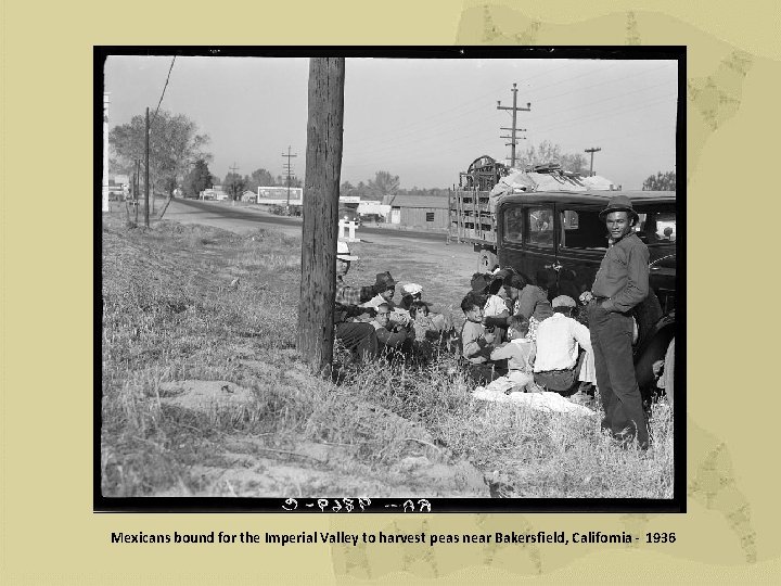 Mexicans bound for the Imperial Valley to harvest peas near Bakersfield, California - 1936