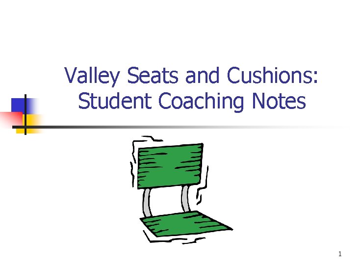 Valley Seats and Cushions: Student Coaching Notes 1 