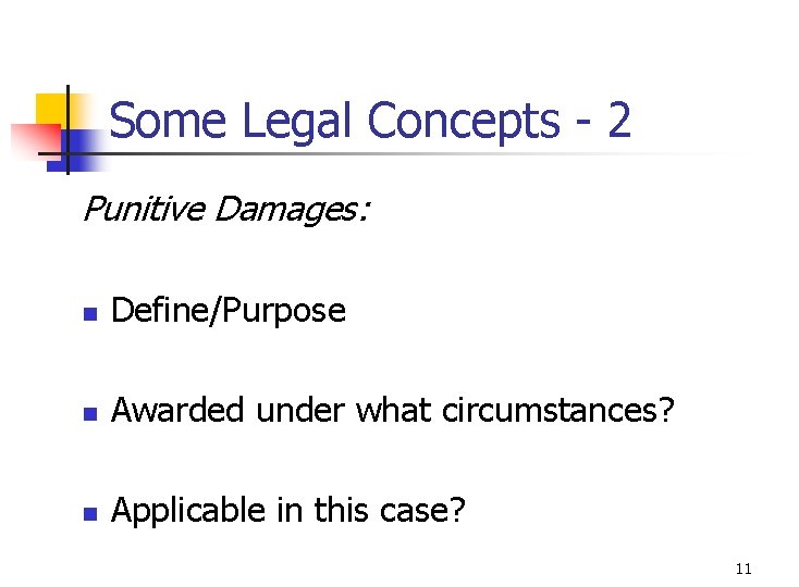 Some Legal Concepts - 2 Punitive Damages: n Define/Purpose n Awarded under what circumstances? Some Legal Concepts - 2 Punitive Damages: n Define/Purpose n Awarded under what circumstances?