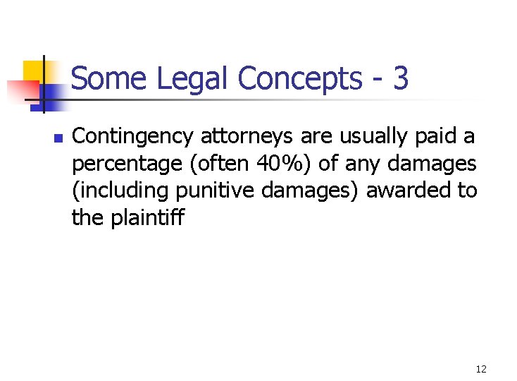 Some Legal Concepts - 3 n Contingency attorneys are usually paid a percentage (often Some Legal Concepts - 3 n Contingency attorneys are usually paid a percentage (often
