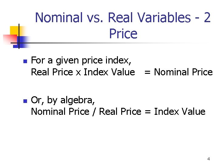Nominal vs. Real Variables - 2 Price n n For a given price index,