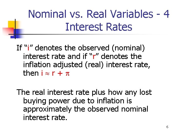 Nominal vs. Real Variables - 4 Interest Rates If “i” denotes the observed (nominal) Nominal vs. Real Variables - 4 Interest Rates If “i” denotes the observed (nominal)