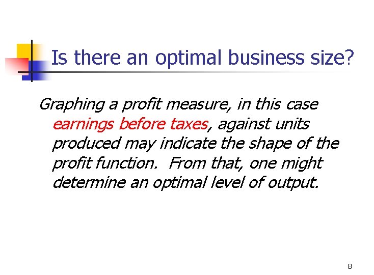 Is there an optimal business size? Graphing a profit measure, in this case earnings Is there an optimal business size? Graphing a profit measure, in this case earnings