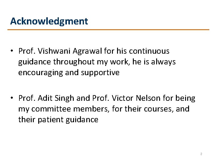 Acknowledgment • Prof. Vishwani Agrawal for his continuous guidance throughout my work, he is