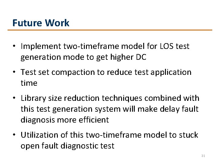 Future Work • Implement two-timeframe model for LOS test generation mode to get higher