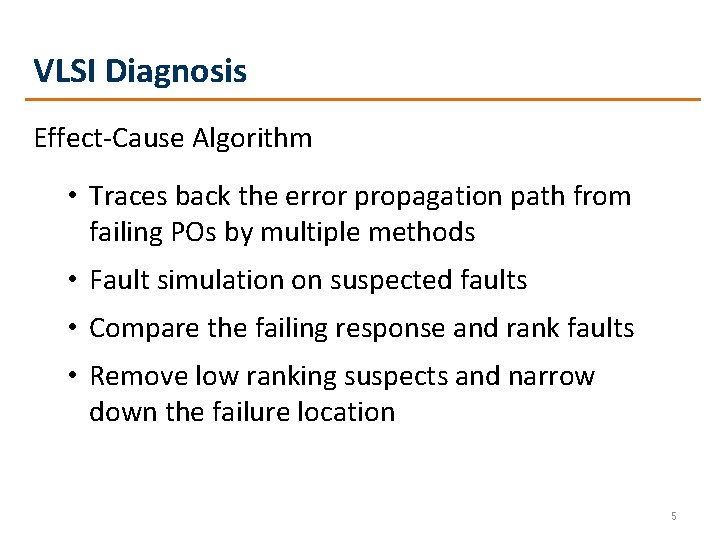 VLSI Diagnosis Effect-Cause Algorithm • Traces back the error propagation path from failing POs