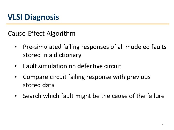 VLSI Diagnosis Cause-Effect Algorithm • Pre-simulated failing responses of all modeled faults stored in