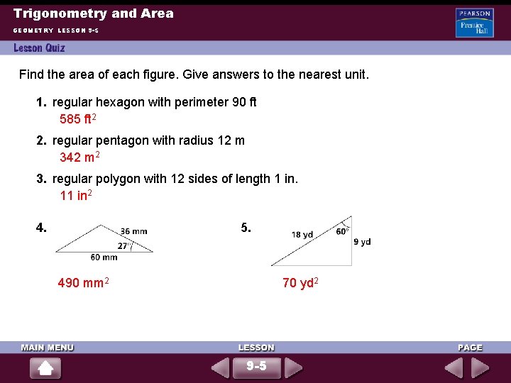 Trigonometry and Area GEOMETRY LESSON 9 -5 Find the area of each figure. Give