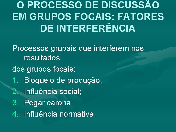 O PROCESSO DE DISCUSSÃO EM GRUPOS FOCAIS: FATORES DE INTERFERÊNCIA Processos grupais que interferem