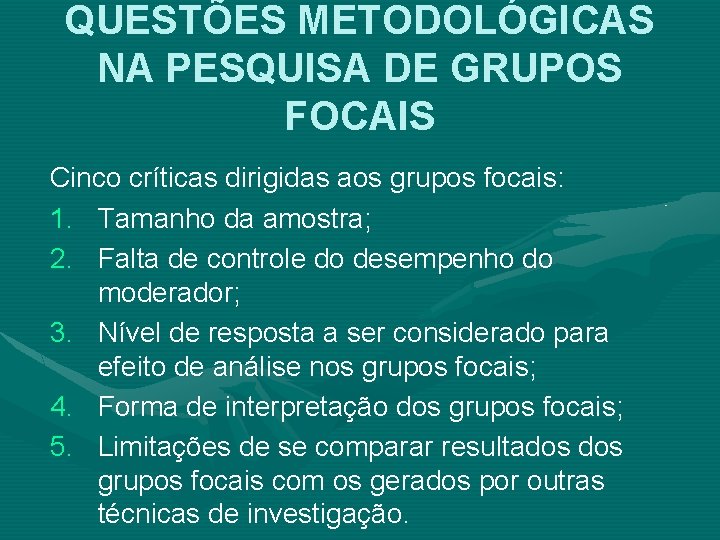 QUESTÕES METODOLÓGICAS NA PESQUISA DE GRUPOS FOCAIS Cinco críticas dirigidas aos grupos focais: 1.
