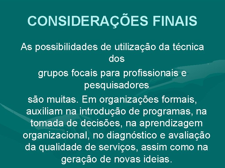 CONSIDERAÇÕES FINAIS As possibilidades de utilização da técnica dos grupos focais para profissionais e