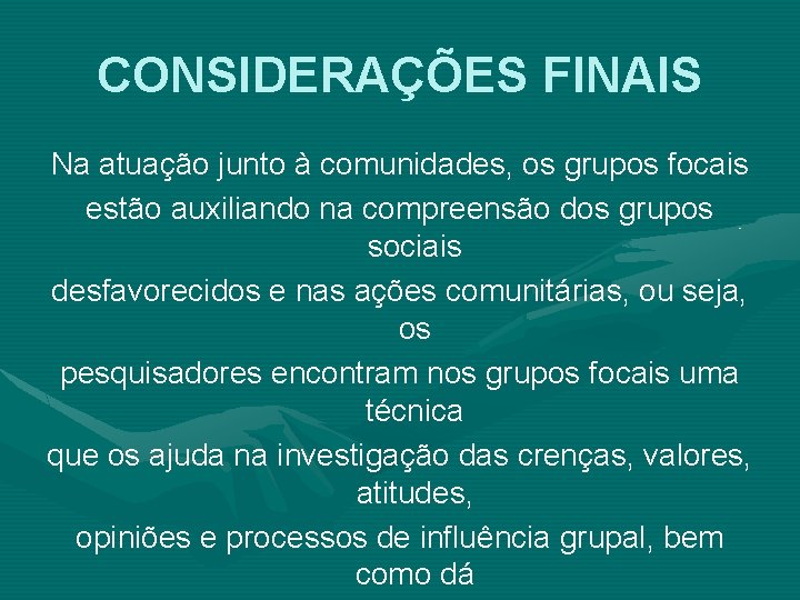 CONSIDERAÇÕES FINAIS Na atuação junto à comunidades, os grupos focais estão auxiliando na compreensão