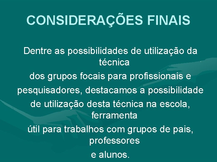 CONSIDERAÇÕES FINAIS Dentre as possibilidades de utilização da técnica dos grupos focais para profissionais