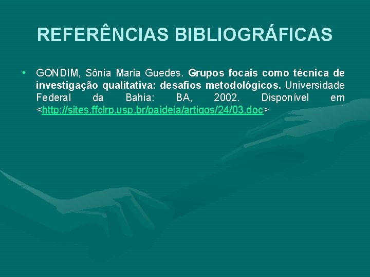 REFERÊNCIAS BIBLIOGRÁFICAS • GONDIM, Sônia Maria Guedes. Grupos focais como técnica de investigação qualitativa: