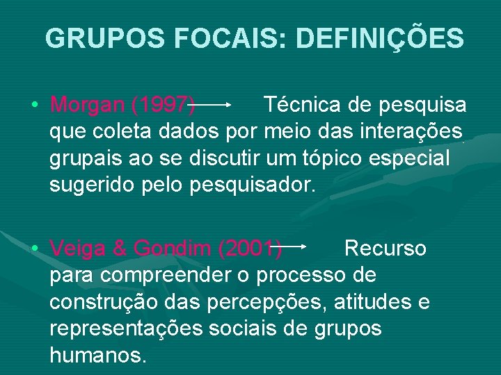 GRUPOS FOCAIS: DEFINIÇÕES • Morgan (1997) Técnica de pesquisa que coleta dados por meio