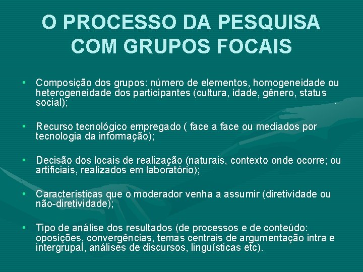 O PROCESSO DA PESQUISA COM GRUPOS FOCAIS • Composição dos grupos: número de elementos,