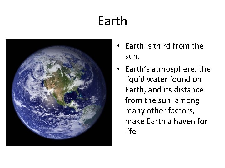 Earth • Earth is third from the sun. • Earth’s atmosphere, the liquid water