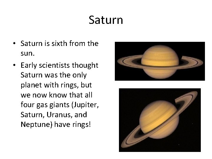 Saturn • Saturn is sixth from the sun. • Early scientists thought Saturn was