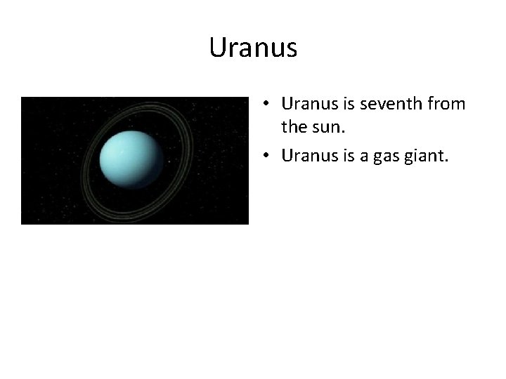 Uranus • Uranus is seventh from the sun. • Uranus is a gas giant.