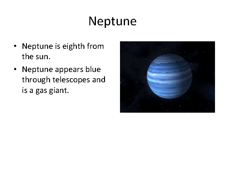 Neptune • Neptune is eighth from the sun. • Neptune appears blue through telescopes