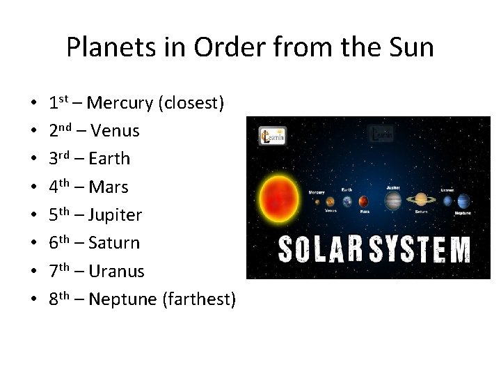 Planets in Order from the Sun • • 1 st – Mercury (closest) 2