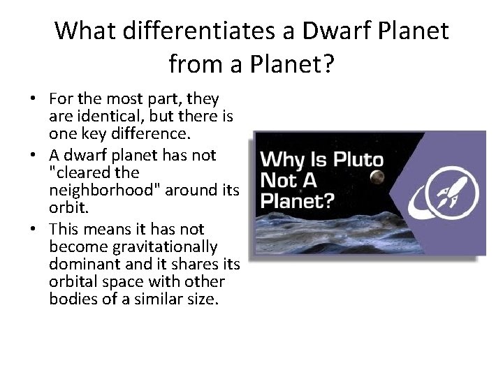 What differentiates a Dwarf Planet from a Planet? • For the most part, they
