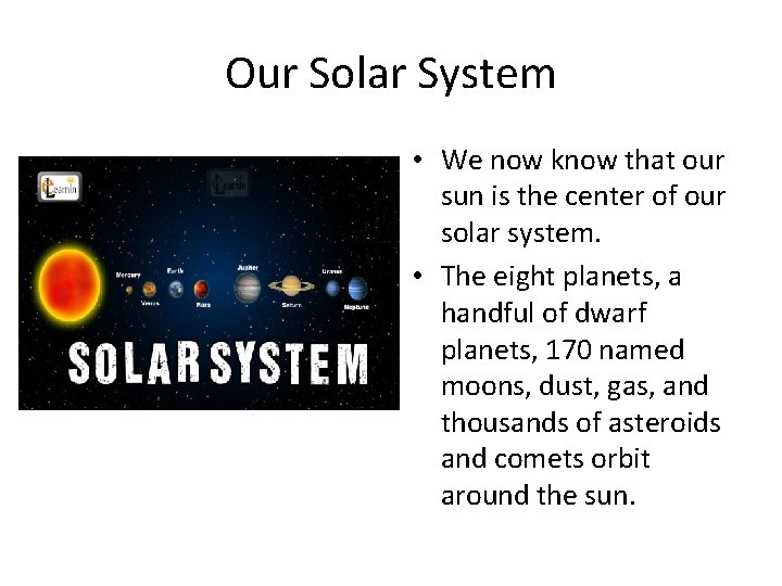 Our Solar System • We now know that our sun is the center of