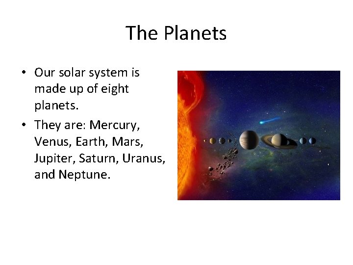 The Planets • Our solar system is made up of eight planets. • They