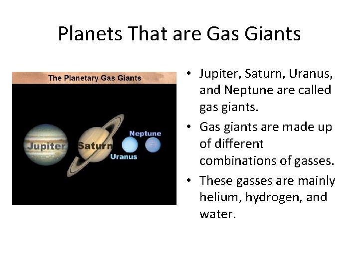 Planets That are Gas Giants • Jupiter, Saturn, Uranus, and Neptune are called gas