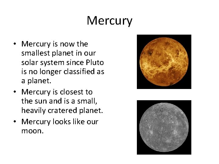 Mercury • Mercury is now the smallest planet in our solar system since Pluto
