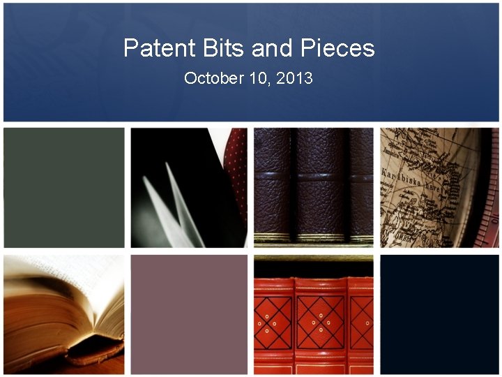 Patent Bits and Pieces October 10, 2013 