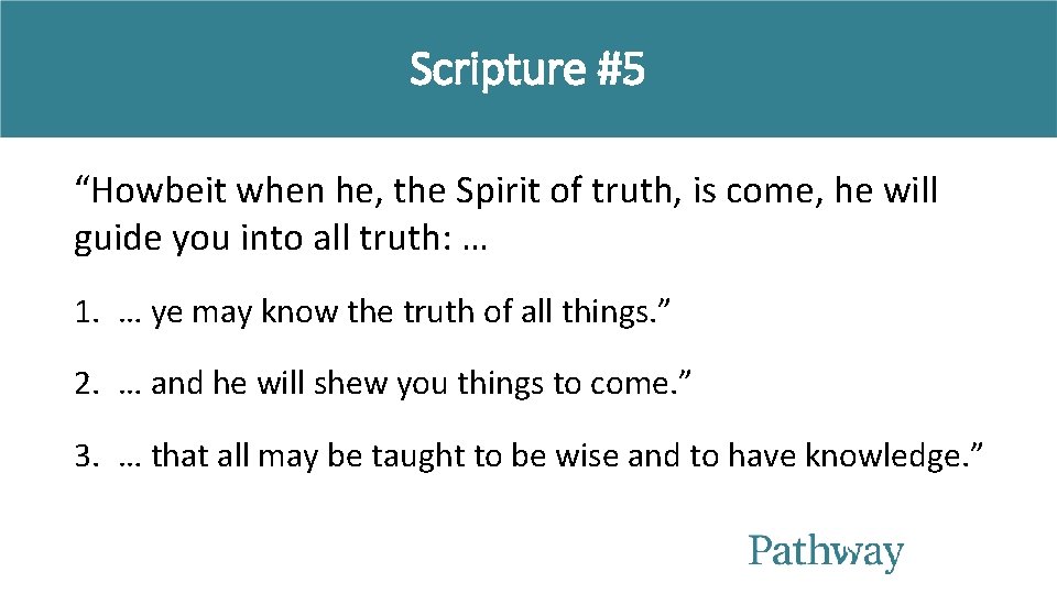 Scripture #5 “Howbeit when he, the Spirit of truth, is come, he will guide Scripture #5 “Howbeit when he, the Spirit of truth, is come, he will guide
