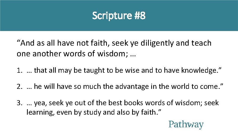 Scripture #8 “And as all have not faith, seek ye diligently and teach one