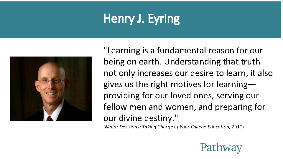 Henry J. Eyring "Learning is a fundamental reason for our being on earth. Understanding