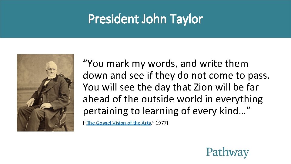 President John Taylor “You mark my words, and write them down and see if