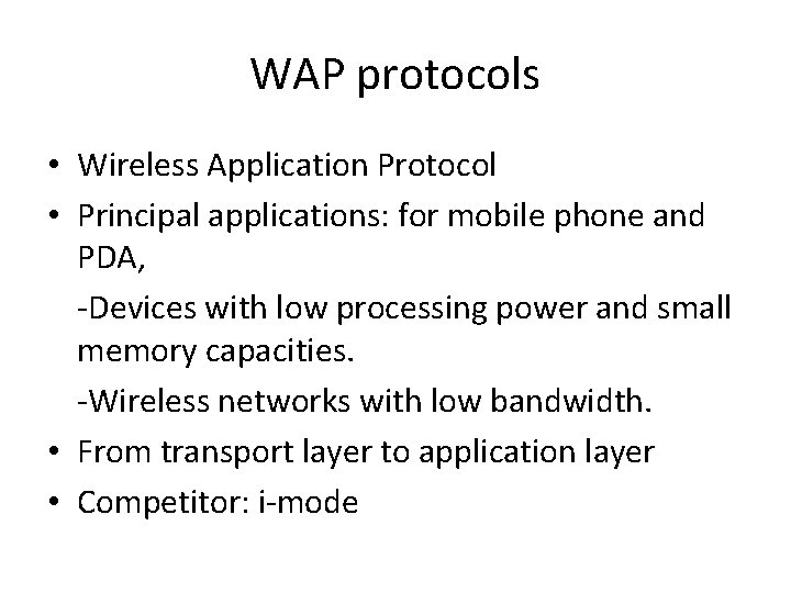 WAP protocols • Wireless Application Protocol • Principal applications: for mobile phone and PDA,