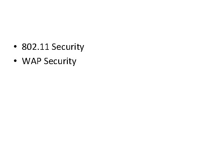  • 802. 11 Security • WAP Security 