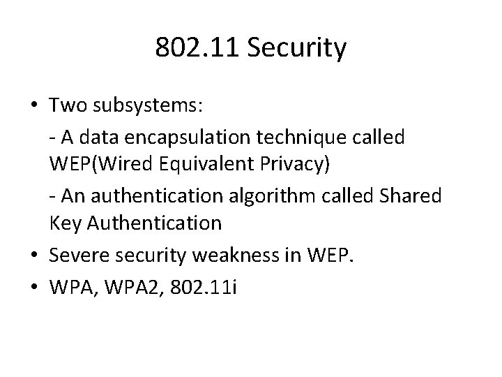 802. 11 Security • Two subsystems: - A data encapsulation technique called WEP(Wired Equivalent