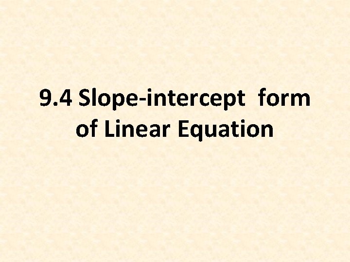 9. 4 Slope-intercept form of Linear Equation 