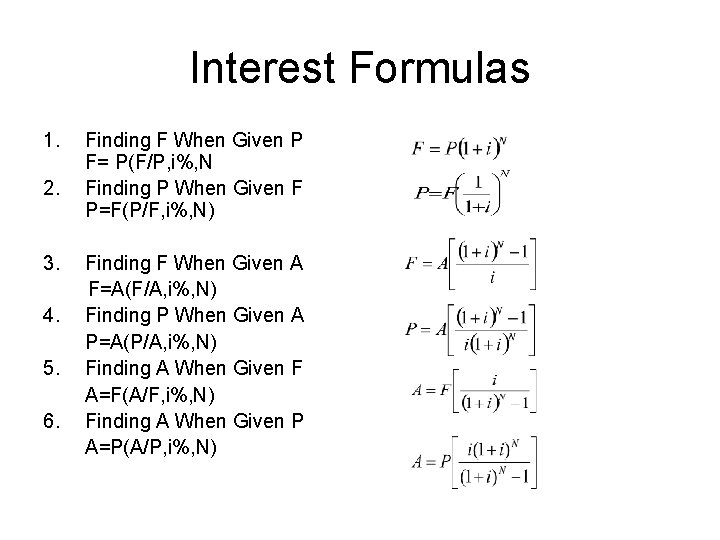 Interest Formulas 1. 2. 3. 4. 5. 6. Finding F When Given P F= Interest Formulas 1. 2. 3. 4. 5. 6. Finding F When Given P F=