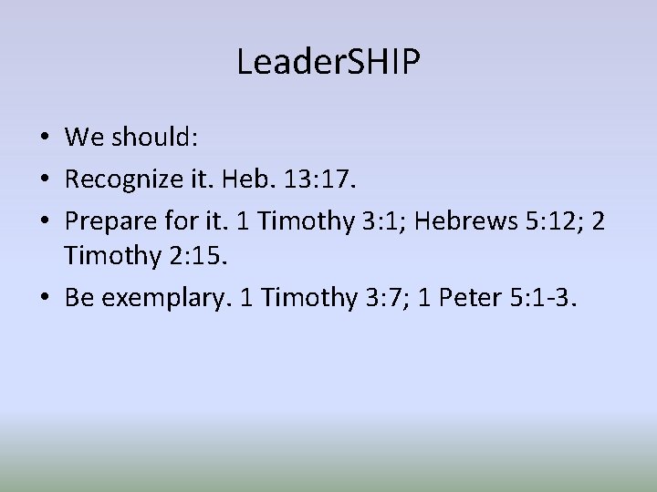 Leader. SHIP • We should: • Recognize it. Heb. 13: 17. • Prepare for